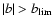 $\vert b\vert > b_{\rm lim}$