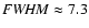 ${\it FWHM} \approx 7.3$