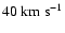 $40~{\rm km~s}^{-1}$