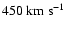 $450~{\rm km~s}^{-1}$
