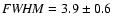 ${\it FWHM} = 3.9 \pm 0.6$