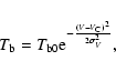 \begin{displaymath}T_{\rm b} = T_{\rm b0}
{\rm e}^{-\frac{(V - V_{\rm C})^2}
{2\sigma_V^2}},
\end{displaymath}