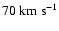 $70~{\rm km~s}^{-1}$