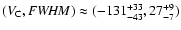 $(V_{\rm C}, {\it FWHM}) \approx
(-131_{-43}^{+33}, 27_{-7}^{+9})$