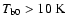 $T_{\rm b0} > 10~{\rm K}$