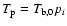 $T_{\rm p} = T_{\rm b,0} p_i$