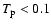 $T_{\rm p} < 0.1$