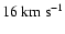 $16~{\rm km~s}^{-1}$