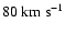 $80~{\rm km~s}^{-1}$
