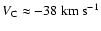$V_{\rm C} \approx -38~{\rm km~s}^{-1}$