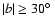 $\vert b\vert \ge 30\hbox{$^\circ$ }$