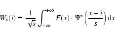 \begin{displaymath}%
W_{s}(i)=\frac{1}{\sqrt{s}}\int^{+\infty}_{-\infty}F(x)\cdot \Psi^{\ast}\left(\frac{x-i}{s} \right) {\rm d}x
\end{displaymath}