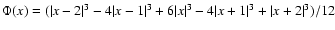 $\Phi(x)=(\vert x-2\vert^3-4\vert x-1\vert^3+6\vert x\vert^3-4\vert x+1\vert^3+\vert x+2\vert^3)/12$