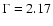 $\Gamma=2.17$