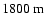 $1800~{\rm m}$