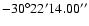 $-30^\circ 22' 14.00''$