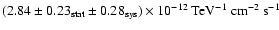 $(2.84 \pm 0.23_{{\rm stat}} \pm 0.28_{{\rm sys}})\times10^{-12}~{\rm TeV^{-1}~cm^{-2}~s^{-1}} $
