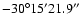 $-30^\circ 15' 21.9''$