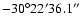 $-30^\circ 22' 36.1''$