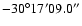 $-30^\circ 17' 09.0''$