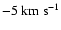 $-5~{\rm km~s^{-1}}$