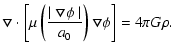 $\displaystyle {\vec{\bigtriangledown}} \cdot \left[ \mu\left( \frac{\mid {\vec\...
...own} \phi \mid}{a_0} \right) {\vec\bigtriangledown} \phi \right] = 4\pi G \rho.$