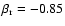 $\beta_{\rm r} = -0.85$