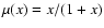 $\mu (x)=x/(1+x)$