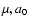 ${\mu , a_0}$