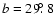 $b=29\hbox{$.\!\!^\circ$ }8$