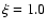 $\xi=1.0$