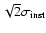 $\sqrt{2}\sigma_{\rm inst}$