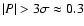$\vert P\vert> 3 \sigma \approx 0.3$