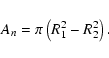 \begin{displaymath}A_{n}=\pi\left(R_{1}^2-R_{2}^2\right).
\end{displaymath}