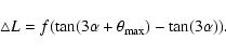 \begin{displaymath}\triangle L=f(\tan(3\alpha+\theta_{\rm max})-\tan(3\alpha)).
\end{displaymath}