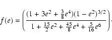 \begin{displaymath}%
f(e)=\left(\frac{(1+3e^2+\frac{3}{8}e^4)(1-e^2)^{3/2}}{1+\frac{15}{2}e^2+\frac{45}{8}e^4+\frac{5}{16}e^6}\right)\cdot
\end{displaymath}