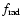 $f_{{\rm rad}}$