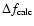 $\Delta f_{\rm calc}$