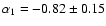 $\alpha_1=-0.82\pm0.15$