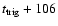 $t_{\rm trig}+106$