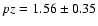 $pz=1.56 \pm 0.35$