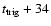 $t_{\rm trig}+34$