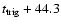 $t_{\rm trig}+44.3$