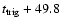 $t_{\rm trig} + 49.8$