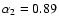 $\alpha_2=0.89$