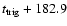 $t_{\rm trig}+182.9$