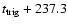 $t_{\rm trig}+237.3$