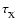 $\tau_{\rm X}^{}$