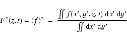 \begin{eqnarray*}F_{}^{\ast}(z,t) = \left( f \right)_{}^{\ast } & = &
\frac{ \i...
...\int \! \! \! \int {\rm d}x_{}^{\prime} \ {\rm d}y_{}^{\prime}}
\end{eqnarray*}