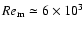 $Re_{\rm m} \simeq 6 \times 10^3$